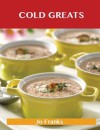 Cold Greats: Delicious Cold Recipes, the Top 94 Cold Recipes - Jo Franks