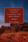 A Critical and Exegetical Commentary on the Book of Daniel - R.H. Charles