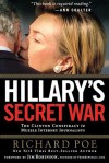 Hillary's Secret War: The Clinton Conspiracy to Muzzle Internet Journalists - Richard Poe