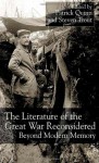 The Literature of the Great War Reconsidered: Beyond Modern Memory - Steven Kirk Trout, Patrick J. Quinn, Milton A. Cohen, William Blazek, John Gibson, Malcolm Pittock, Patrick Campbell, Chris Hopkins, Glenn R. Wilkinson, Debra Rae Cohen, Terry Phillips, Deborah Tyler-Bennett, Nancy Sloan Goldberg, Donna Coates, Mary R. Ryder, Allesandri