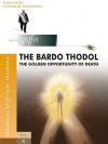 The Bardo Thodol - The Golden Opportunity (Essential Spiritual Training) - Mark Griffin, Evelyn Jacob, Mindy Rosenblatt