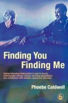 Finding You Finding Me: Using Intensive Interaction to Get in Touch with People Whose Severe Learning Disabilities Are Combined with Autistic - Phoebe Caldwell