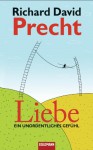 Liebe: Ein unordentliches Gefühl - Richard David Precht