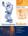 Autonomous Robots: From Biological Inspiration to Implementation and Control - George A. Bekey