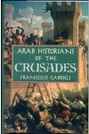 Arab Historians of the Crusades - Francesco Gabrieli