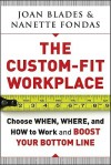 The Custom-Fit Workplace: Choose When, Where, and How to Work and Boost Your Bottom Line - Joan Blades, Nanette Fondas