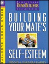 Building Your Mate's Self-Esteem: Bible Study Elective - Dennis Rainey, Barbara Rainey