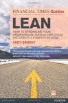 FT Guide to Lean: How to streamline your organisation, engage employees and create a competitive edge - Andy Brophy