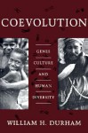 Coevolution: Genes, Culture, and Human Diversity - William H. Durham