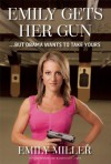 Emily Gets Her Gun: But Obama Wants to Take Yours - Emily Miller