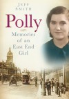 Polly: Memories of an East End Girl - Jeff Smith