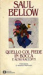 Quello col piede in bocca e altri racconti - Vincenzo Mantovani, Ettore Capriolo, Saul Bellow