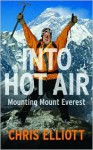 Into Hot Air: Mounting Mount Everest - Chris Elliott