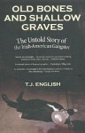 Old Bones and Shallow Graves: The Untold Story of the Irish-American Gangster - T.J. English