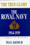 True Glory/Royal Navy: Jutland to Today - Max Arthur