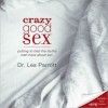 Crazy Good Sex: Putting to Bed the Myths Men Have about Sex (MP3 Book) - Les Parrott III