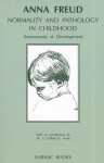 Normality and Pathology in Childhood: Assessments of Development - Anna Freud, S. Clifford B. Yorke