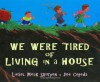 We Were Tired of Living in a House - Liesel Moak Skorpen, Joe Cepeda