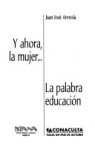 Y ahora la mujer / La palabra educación - Juan José Arreola