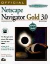 Official Netscape Navigator Gold 3.0 Book: The Official Guide to the Premiere Web Navigator and HTML Editor - Alan Simpson, Robert Tidrow