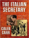 The Italian Secretary: A Further Adventure of Sherlock Holmes - Caleb Carr