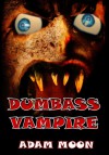 Dumbass Vampire - Adam Moon