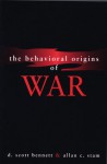 The Behavioral Origins of War - D. Scott Bennett, Allan C. Stam III, Allan C. Stam, III