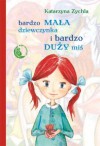 Bardzo mała dziewczynka i bardzo duży miś - Katarzyna Zychla