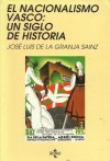 El nacionalismo vasco: un siglo de historia - José Luis de la Granja Sáinz