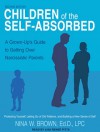 Children of the Self-Absorbed: A Grown-Up's Guide to Getting Over Narcissistic Parents - Nina W. Brown