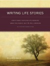 Writing Life Stories: How to Make Memories Into Memoirs, Ideas Into Essays and Life Into Literature - Bill Roorbach