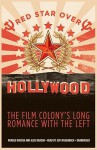 Red Star Over Hollywood: The Film Colony's Long Romance with the Left - Ronald Radosh, Allis Radosh, Jeff Riggenbach