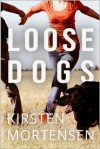 Loose Dogs - Kirsten Mortensen