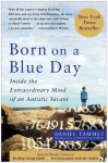 Born On A Blue Day: Inside the Extraordinary Mind of an Autistic Savant - Daniel Tammet