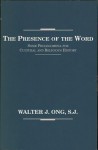 The Presence of the Word: Some Prolegomena for Cultural and Religious History - Walter J. Ong