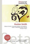 Huston Smith - Lambert M. Surhone, Mariam T. Tennoe, Susan F. Henssonow