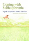 Coping With Schizophrenia: A Guide For Patients, Families And Caregivers - Steven Jones