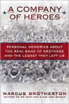 A Company of Heroes: Personal Memories about the Real Band of Brothers and the Legacy They Left Us - Marcus Brotherton