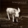Am I Pig Enough for You Yet?: Voices of the Barnyard - Valerie Shaff, Roy Blount Jr.