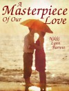 A Masterpiece of Our Love - Nikki Lynn Barrett