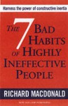 The 7 Bad Habits of Highly Ineffective People: Harness the Power of Constructive Inertia - Richard MacDonald