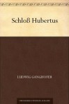 Schloß Hubertus (German Edition) - Ludwig Ganghofer