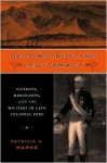 Deconstructing Legitimacy: Viceroys, Merchants, and the Military in Late Colonial Peru - Patricia H. Marks