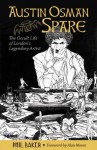 Austin Osman Spare: The Occult Life of London's Legendary Artist - Alan Moore, Phil Baker