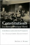 Constitutions in a Nonconstitutional World: Arab Basic Laws and the Prospects for Accountable Government (Suny Series in Middle Eastern Studies) - Nathan J. Brown