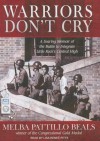 Warriors Don't Cry: A Searing Memoir of the Battle to Integrate Little Rock's Central High - Melba Patillo Beals, Lisa Renee Pitts