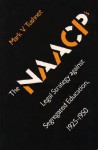 The Naacp's Legal Strategy Against Segregated Education, 1925 1950 - Mark V. Tushnet