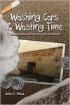 Washing Cars & Wasting Time - John C. Oliva