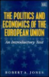 The Politics And Economics Of The European Union: An Introductory Text - Robert A. Jones