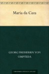 Maria da Caza (German Edition) - Georg Freiherr Von Ompteda